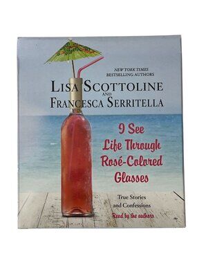 I See Life Through Rosé-Colored Glasses Audiobook CD Scottoline Serritella